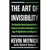 The Art of Invisibility: The World's Most Famous Hacker Teaches You How to Be Safe in the Age of Big Brother and Big Data