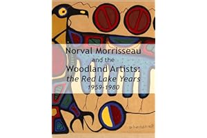Norval Morrisseau and the Woodland Artists: the Red Lake Years, 1959-1980