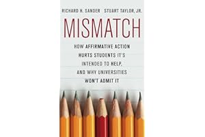 Mismatch: How Affirmative Action Hurts Students It's Intended to Help, and Why Universities Won't Admit It