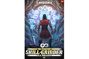 The Stubborn Skill-Grinder In a Time Loop 4: A LitRPG Adventure