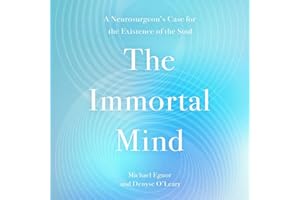The Immortal Mind: A Neurosurgeon's Case for the Existence of the Soul