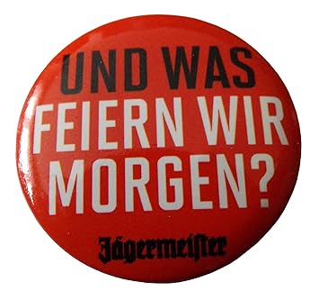 Jägermeister - Und was feiern wir Morgen - Button 30 mm