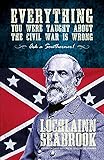Everything You Were Taught about the Civil War Is Wrong, Ask a Southerner!