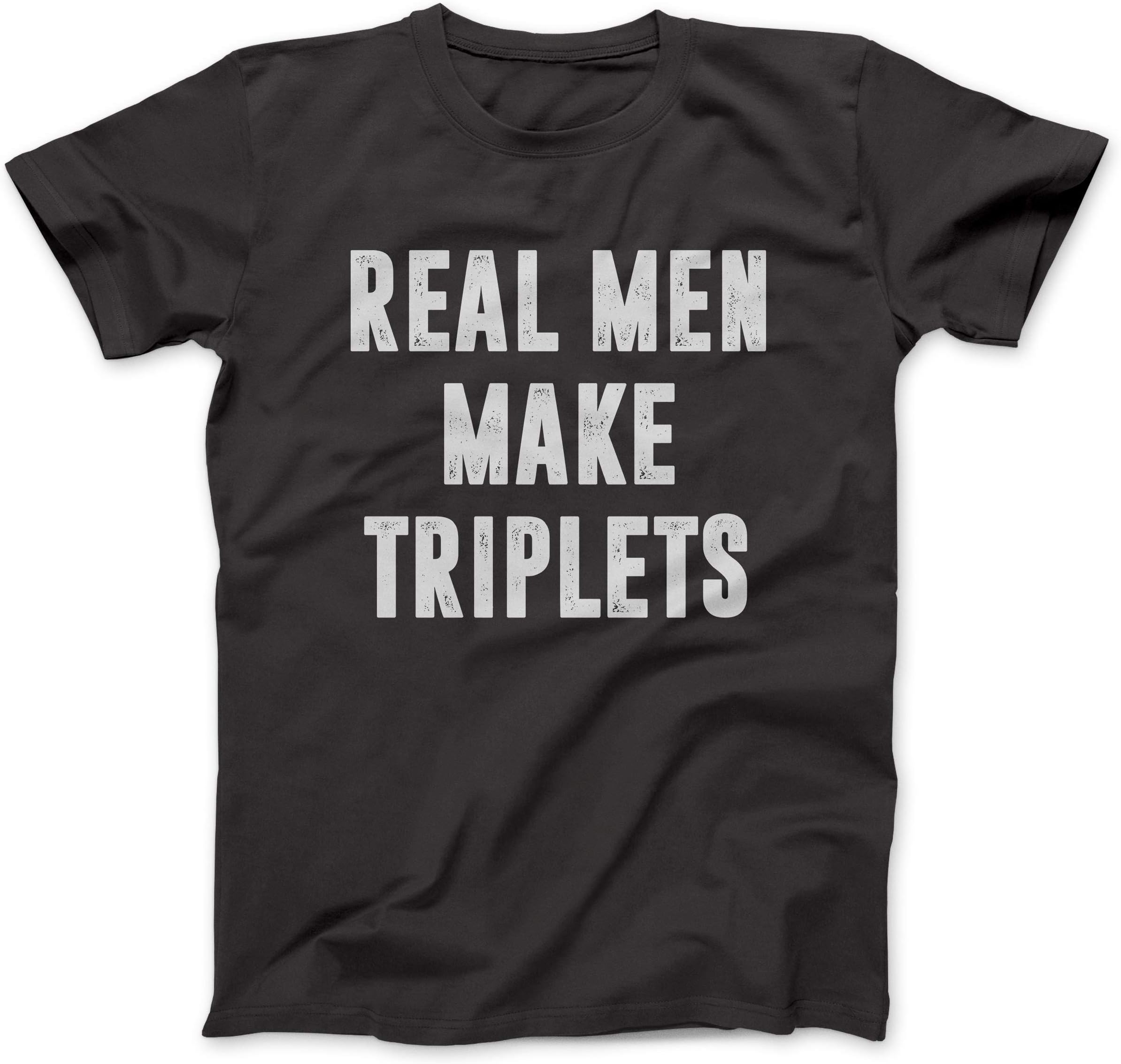 Real Men Make Triplets - Funny T-Shirt for Dad of Triples On Father's Day