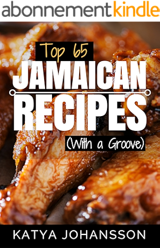 Download Top 65 Jamaican Recipes: (With A Groove) (Jamaican Recipes Cookbook, Jamaican Cookbook, Jamaican Recipe Book) (English Edition) PDF