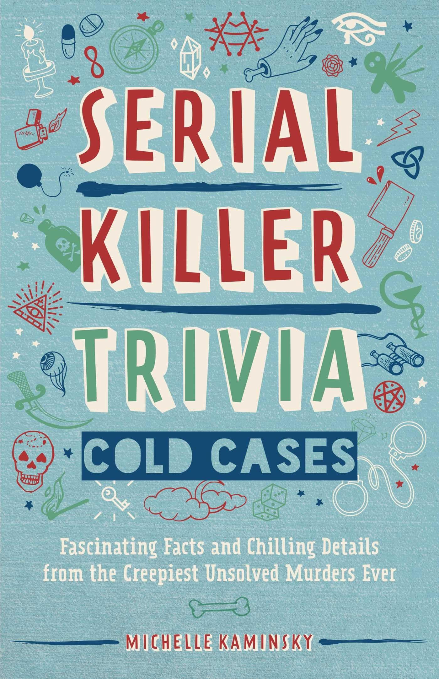 Serial Killer Trivia: Cold Cases: Fascinating Facts and Chilling Details from the Creepiest Unsolved Murders Ever (True Crime) Serial Killer Trivia: Cold Cases: Fascinating Facts and Chilling Details from the Creepiest Unsolved Murders Ever (True Crime) Paperback