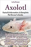 Axolotl. Facts & Information: A Complete Pet