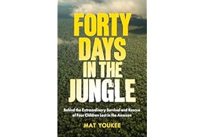 Forty Days in the Jungle: Behind the Extraordinary Survival and Rescue of Four Children Lost in the �鶹��