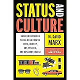 Status and Culture: How Our Desire for Social Rank Creates Taste, Identity, Art, Fashion, and Constant Change
