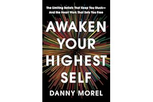 Awaken Your Highest Self: The Limiting Beliefs That Keep You Stuck--And the Heart Work That Sets You Free
