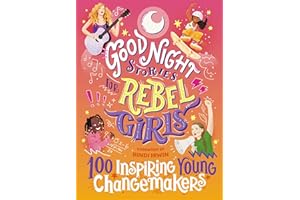 Good Night Stories for Rebel Girls: 100 Inspiring Young Changemakers