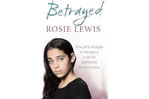 Betrayed: The heartbreaking true story of a struggle to escape a cruel life defined by family honour