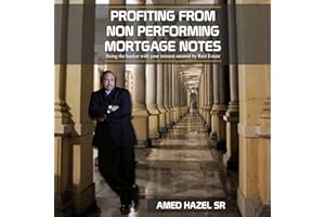 Profiting from Non-Performing Mortgage Notes: Being the Banker with Your Interest Secured by Real Estate