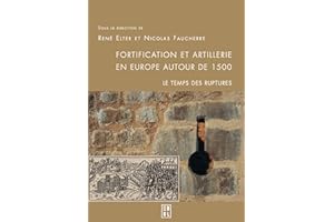 Fortification et artillerie en Europe autour de 1500 : le temps des ruptures: Actes du colloque international organisé les 11