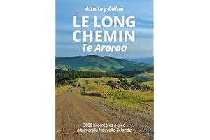 Le long chemin Te Araroa: 3000 kilomètres à pied à travers la Nouvelle-Zélande (French Edition)
