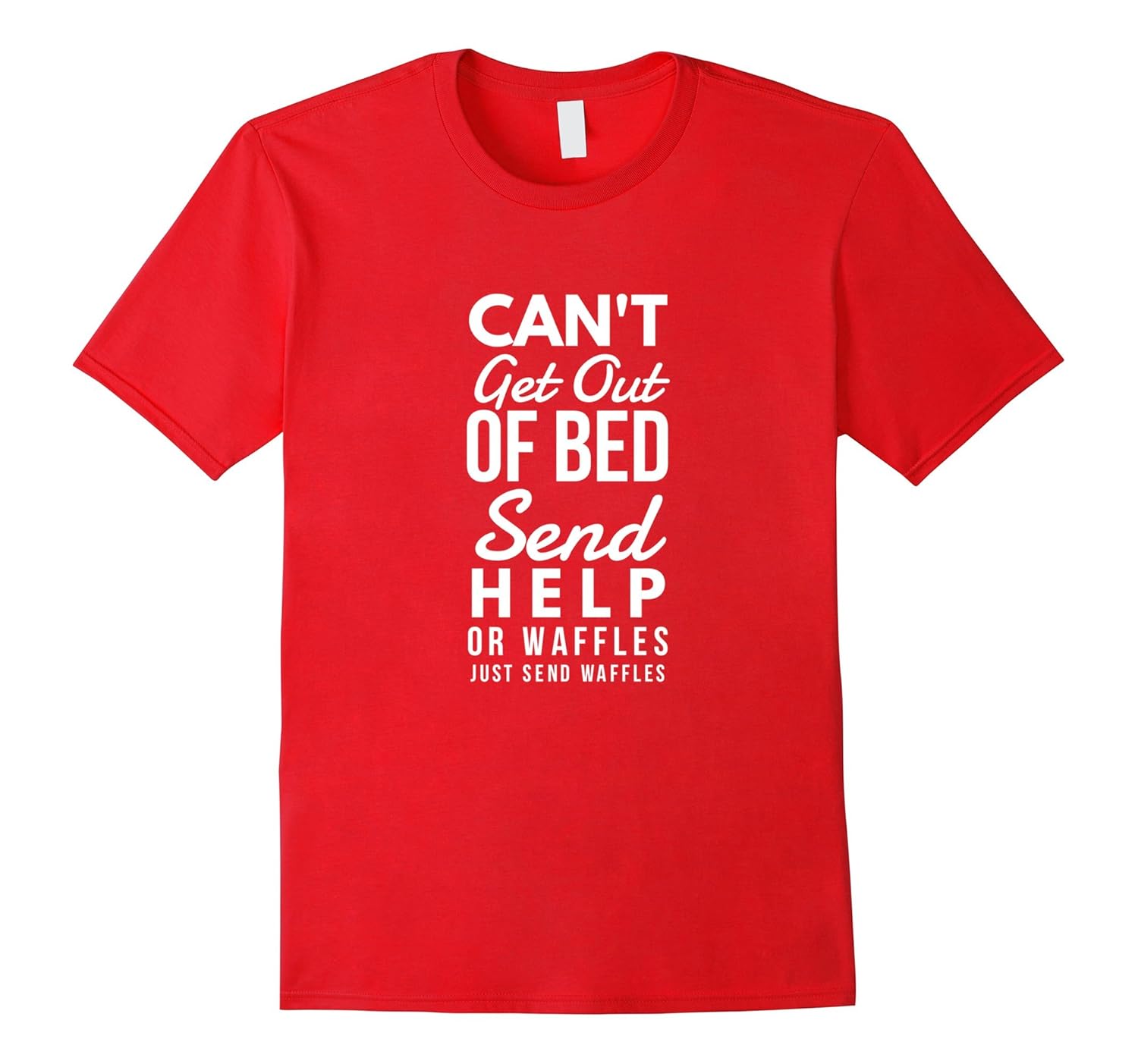 Can't Get Out Of Bed Send Help Or Waffles Funny T-Shirt-ANZ