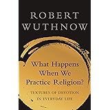 What Happens When We Practice Religion?: Textures of Devotion in Everyday Life