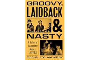 Groovy, Laidback and Nasty: A History of Independent Music in Sheffield