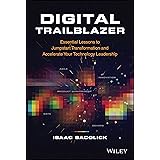 Digital Trailblazer: Essential Lessons to Jumpstart Transformation and Accelerate Your Technology Leadership