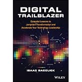 Digital Trailblazer: Essential Lessons to Jumpstart Transformation and Accelerate Your Technology Leadership