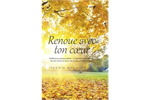 Renoue avec ton coeur : Réflexions personnelles: Comment se libérer de ces carcans de la vie qui nous enchaînent ? (French Ed