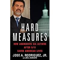 Hard Measures: How Aggressive CIA Actions After 9/11 Saved American Lives