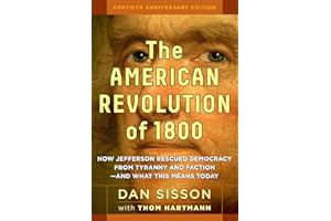 The American Revolution of 1800: How Jefferson Rescued Democracy from Tyranny and Faction—and What This Means Today