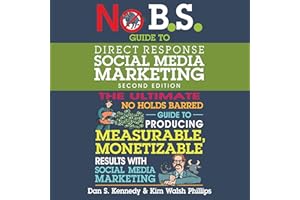 No B.S. Guide to Direct Response Social Media Marketing: 2nd Edition