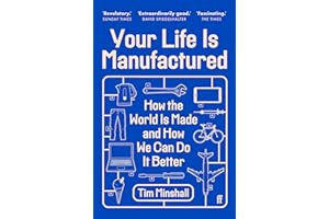 Your Life Is Manufactured: How the World is Made and How We Can Do it Better