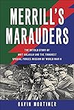 Merrill's Marauders: The Untold Story of Unit
