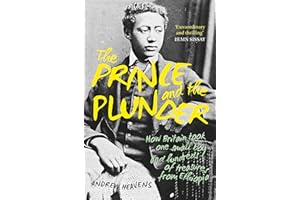 The Prince and the Plunder: How Britain Took One Small Boy and Hundreds of Treasures from Ethiopia