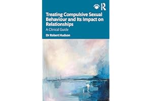 Treating Compulsive Sexual Behaviour and Its Impact on Relationships: A Clinical Guide