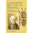 Langstroth's Hive and the Honey-Bee: The Classic Beekeeper's Manual