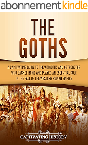 Download The Goths: A Captivating Guide to the Visigoths and Ostrogoths Who Sacked Rome and Played an Essential Role in the Fall of the Western Roman Empire (English Edition) PDF