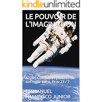 LE POUVOIR DE L'IMAGINATION: ALORS COMMENT pensées de son cœur est si. Prov.23 / 7 (French Edition) book cover