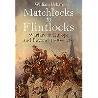 Matchlocks to Flintlocks: Warfare in Europe and Beyond, 1500–1700 book cover Matchlocks to Flintlocks: Warfare in Europe and Beyond, 1500–1700 book cover