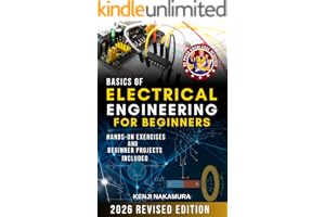 Basics of Electrical Engineering for Beginners: Master the fundamentals of electricity, circuits, and electronics with hands-on projects—perfect for ... learners, hobbyists, and aspiring engineers