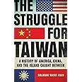 The Struggle for Taiwan: A History of America, China, and the Island Caught Between