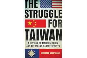 The Struggle for Taiwan: A History of America, China, and the Island Caught Between