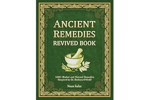 ANCIENT REMEDIES REVIVED BOOK: 1500+ Herbal and Natural Remedies (Inspired by Dr. Barbara O'Neill)