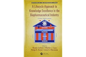 A Lifecycle Approach to Knowledge Excellence in the Biopharmaceutical Industry (Biotechnology and Bioprocessing)