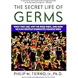 The Secret Life of Germs: What They Are, Why We Need Them, and How We Can Protect Ourselves Against Them