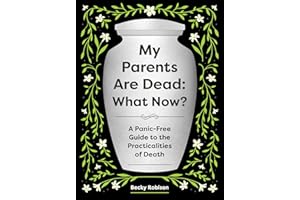My Parents Are Dead: What Now?: A Panic-Free Guide to the Practicalities of Death