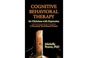 Cognitive Behavioral Therapy for Christians with Depression: A Practical Tool-Based Primer (Spirituality and Mental Health)