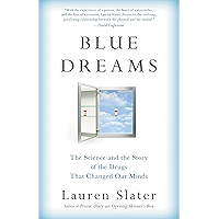 Blue Dreams: The Science and the Story of the Drugs that Changed Our Minds