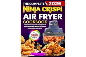 The Complete Ninja Crispi Air Fryer Cookbook: An Ultimate Ninja Crispi Guide with Tasty & Quick Recipes to Air Fry, Bake, Max