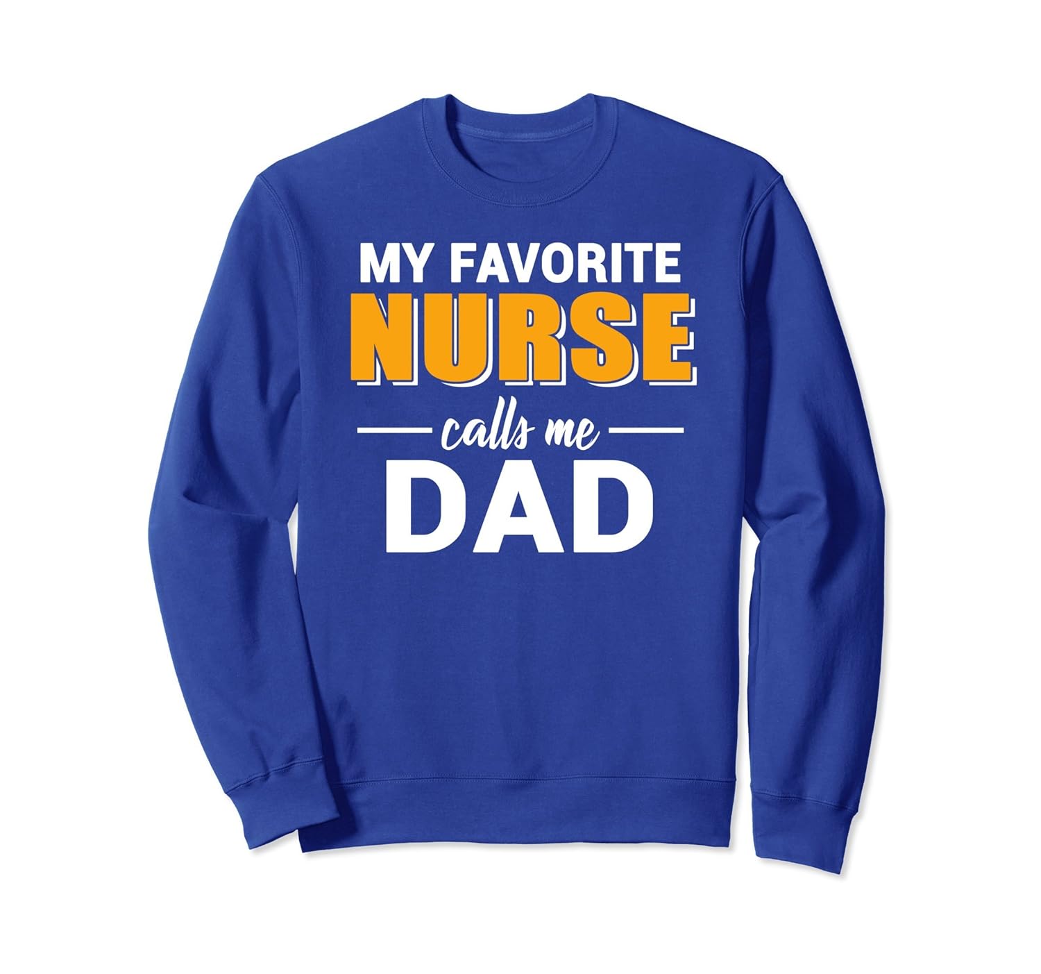 My Favorite Nurse Calls Me Dad Funny Dad Sweatshirt-anz