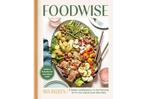 Foodwise: A Fresh Approach to Nutrition with 100 Delicious Recipes: A Cookbook