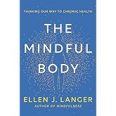 The Mindful Body: Thinking Our Way to Chronic Health