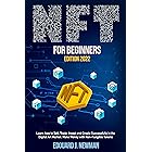 NFT for Beginners: Learn how to Sell, Trade, Invest and Create Successfully in the Digital Art Market. Make Money with Non-Fu